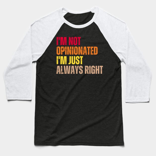 I'm Not Opinionated I'm Just Always Right Baseball T-Shirt by Trandkeraka